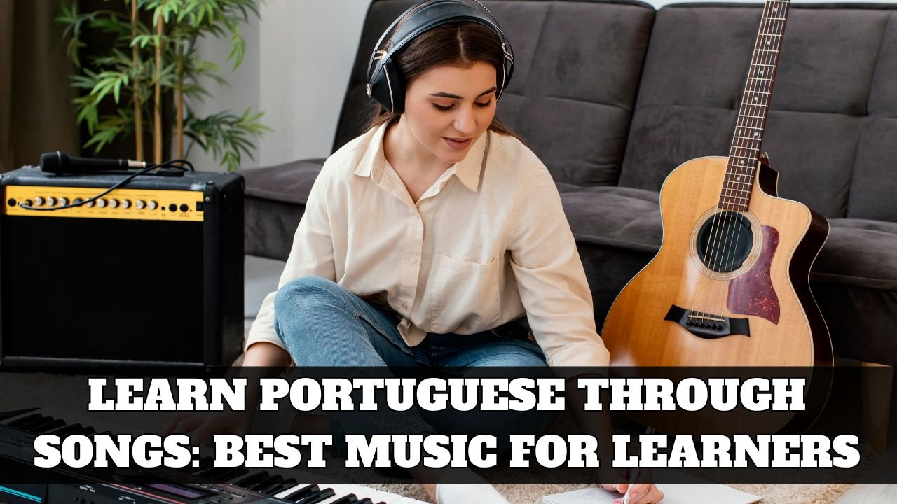 Learn Portuguese Through Songs: Best Music for Learners