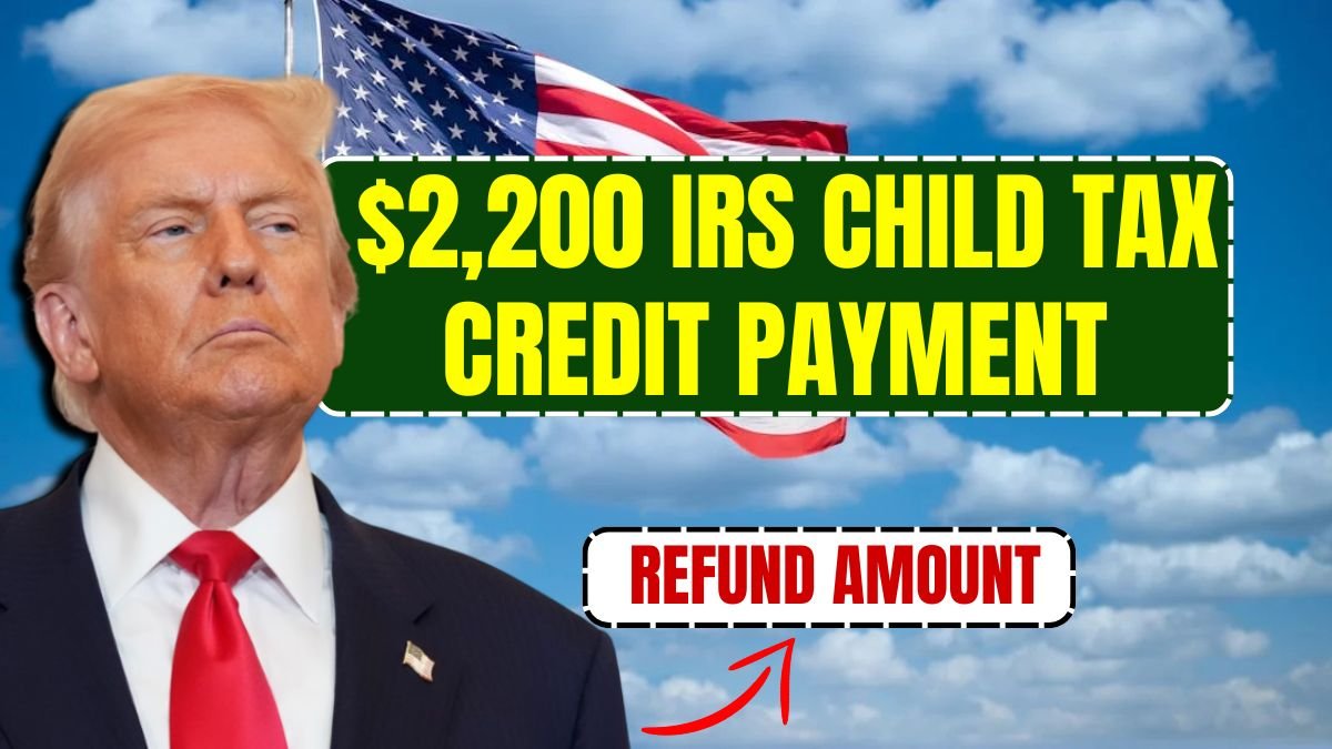 $2,200 IRS Child Tax Credit Payment In 2026 – Eligibility, Refund Amount & Deposit Timeline